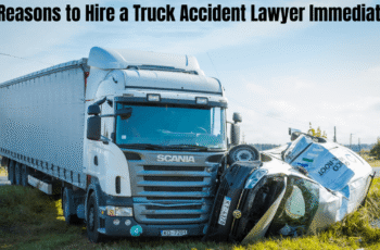 10 Reasons to Hire a Truck Accident Lawyer Immediately in 2025